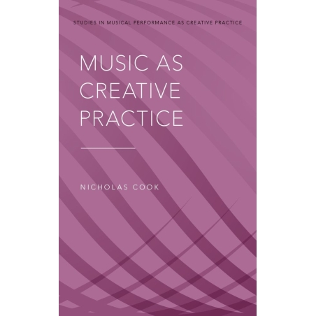 Cook, Nicholas - Music as Creative Practice