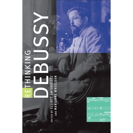 Antokoletz, Elliott - Rethinking Debussy