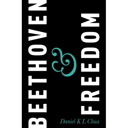Chua, Daniel K L - Beethoven & Freedom