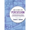 Solomon, Samuel Z. - How to Write for Percussion