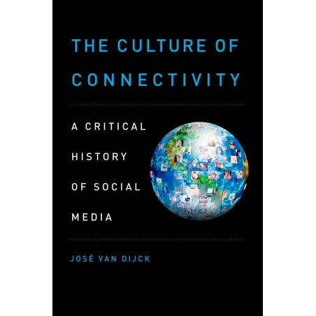 Dijck, Jose van - The Culture of Connectivity