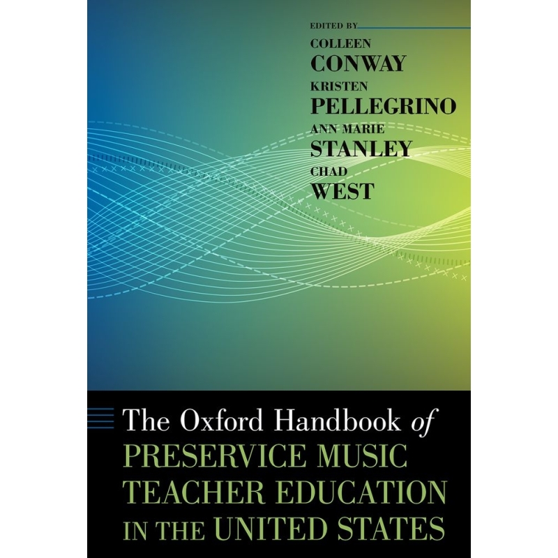 Conway, Colleen - The Oxford Handbook of Preservice Music Teacher Education in the United States