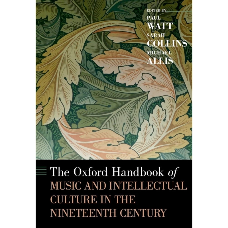 Watt, Paul - The Oxford Handbook of Music and Intellectual Culture in the Nineteenth Century