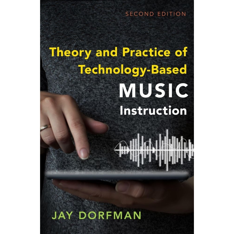 Dorfman, Jay - Theory and Practice of Technology-Based Music Instruction