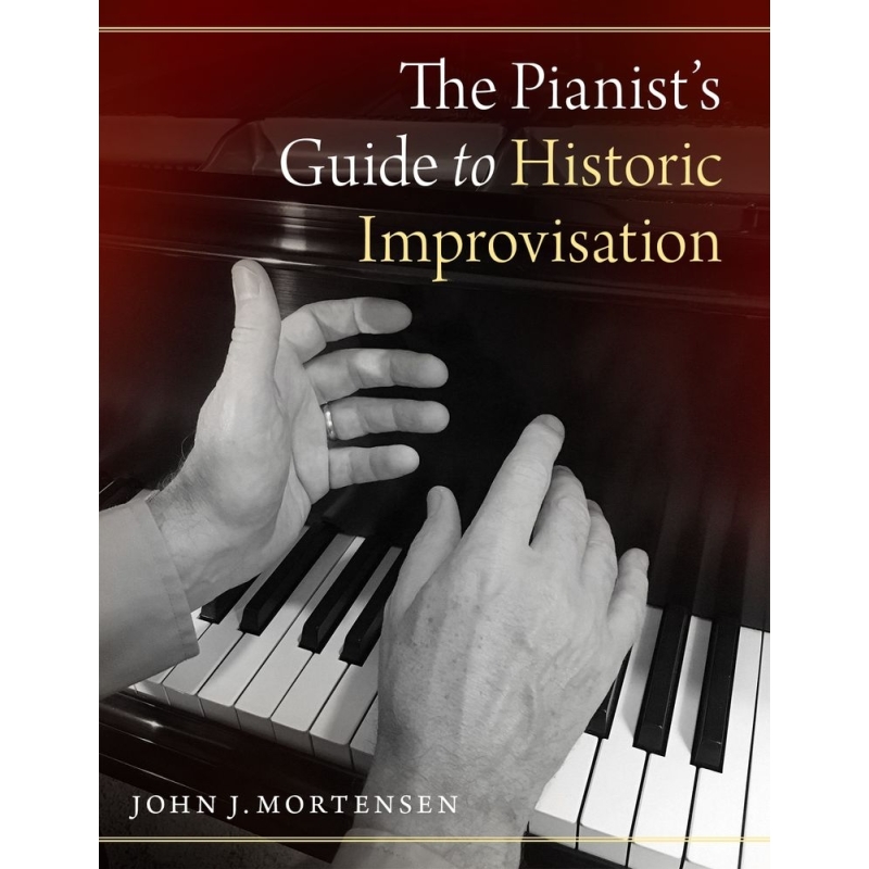 Mortensen, John J. - The Pianist's Guide to Historic Improvisation