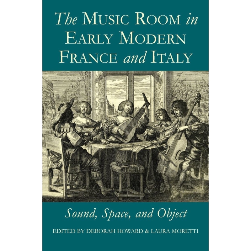 Howard, Deborah - The Music Room in Early Modern France and Italy