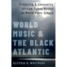 Whitmore, Aleysia K. - World Music and the Black Atlantic