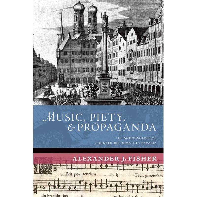 Fisher, Alexander J. - Music, Piety, and Propaganda
