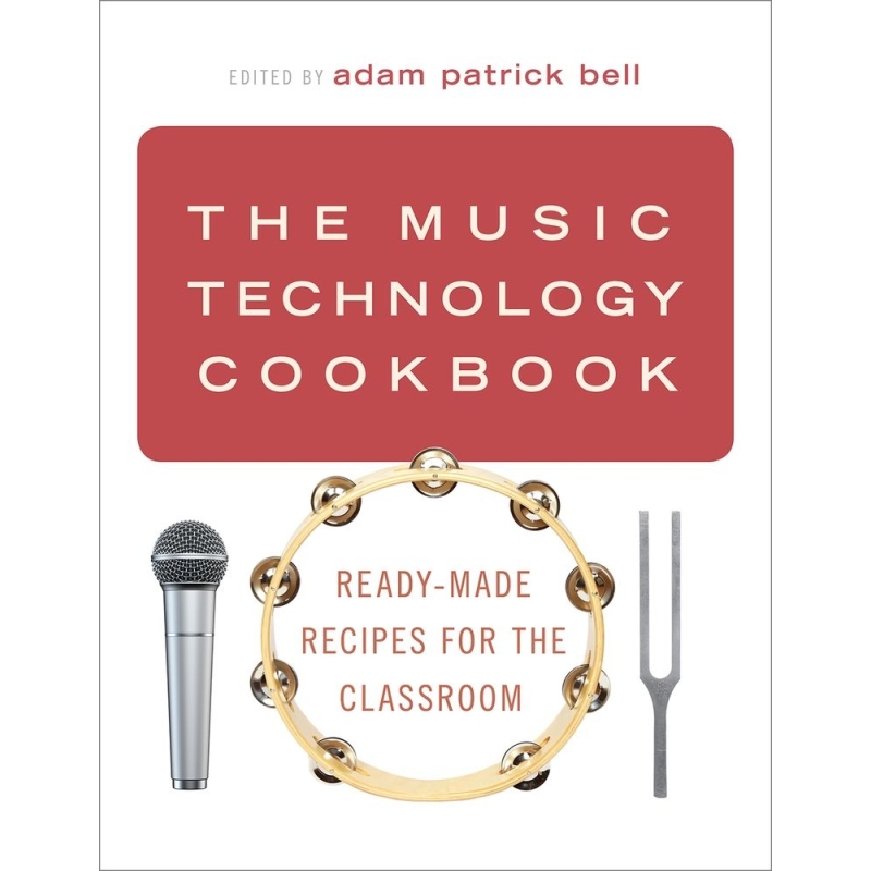 bell, adam patrick - The Music Technology Cookbook