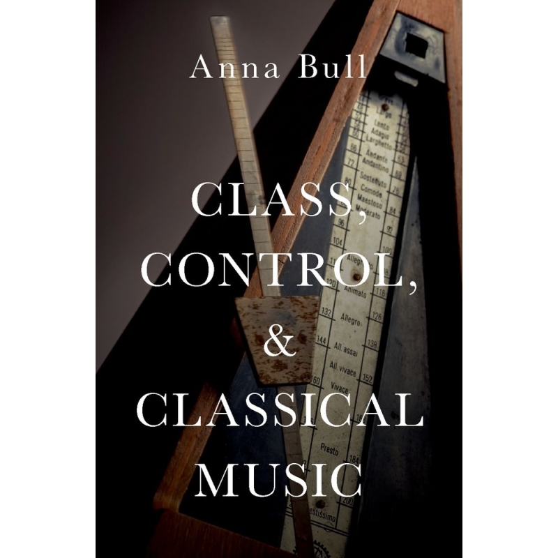Bull, Anna - Class, Control, and Classical Music