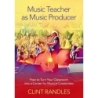 Randles, Clint - Music Teacher as Music Producer