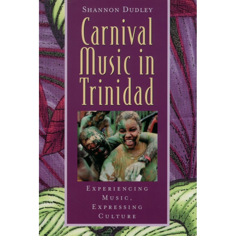 Dudley, Shannon - Music in Trinidad: Carnival