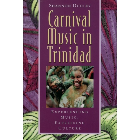 Dudley, Shannon - Music in Trinidad: Carnival