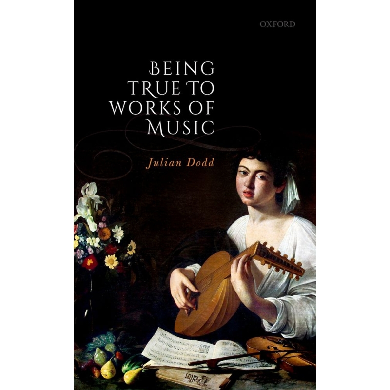 Dodd, Julian - Being True to Works of Music