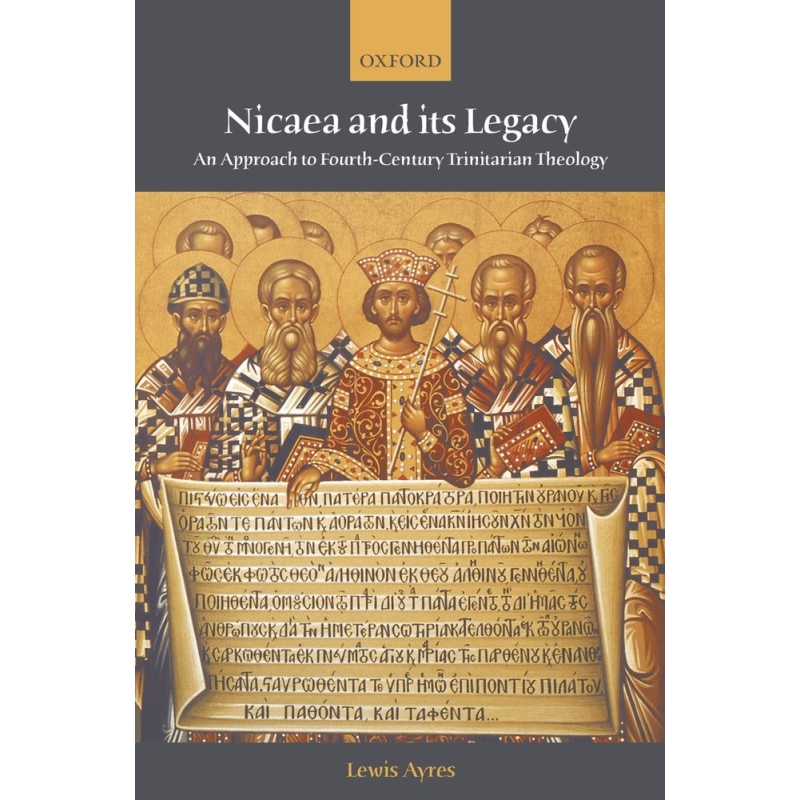 Ayres, Lewis - Nicaea and its Legacy