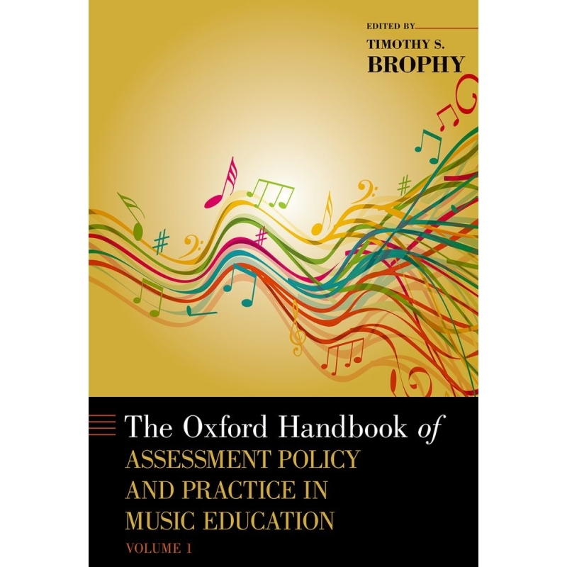 Brophy, Timothy S. - The Oxford Handbook of Assessment Policy and Practice in Music Education, Volume 1