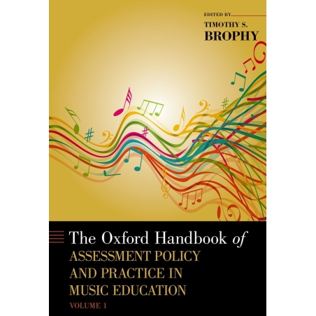 Brophy, Timothy S. - The Oxford Handbook of Assessment Policy and Practice in Music Education, Volume 1