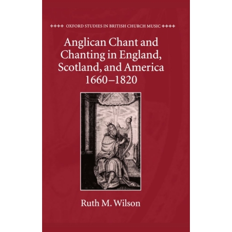 Wilson, Ruth M. - Anglican Chant and Chanting in England, Scotland, and America, 1660-1820