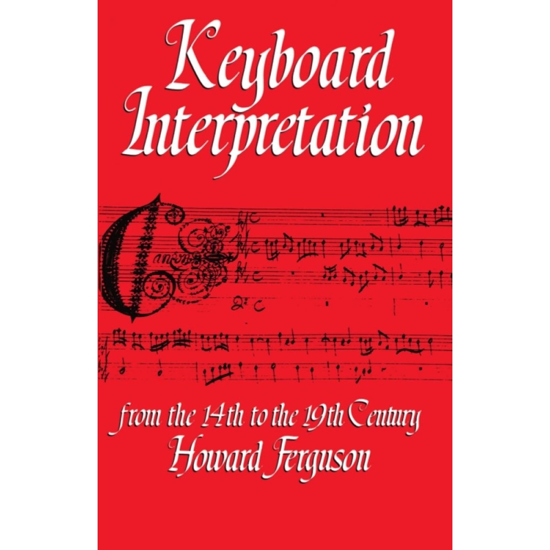 Ferguson, Howard - Keyboard Interpretation from the Fourteenth to the Nineteenth Century