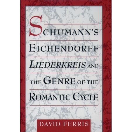 Ferris, David - Schumann's Eichendorff Liederkreis and the Genre of the Romantic Cycle