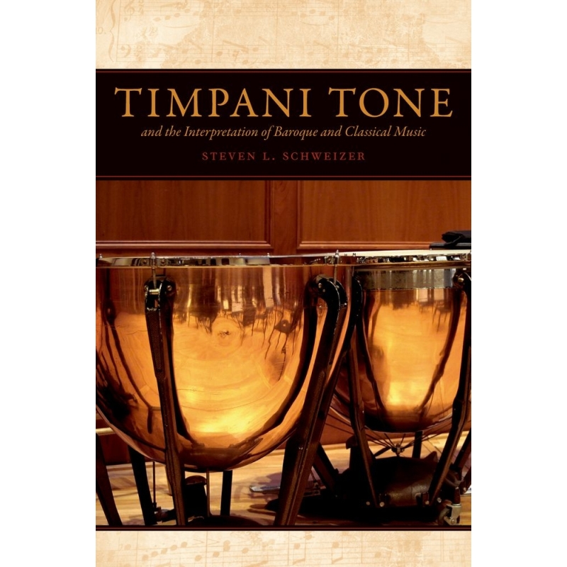Schweizer, Steven - Timpani Tone and the Interpretation of Baroque and Classical Music