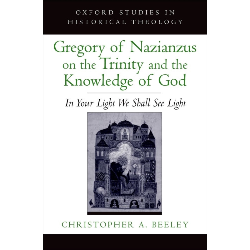 Beeley, Christopher A. - Gregory of Nazianzus on the Trinity and the Knowledge of God