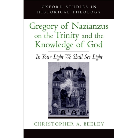 Beeley, Christopher A. - Gregory of Nazianzus on the Trinity and the Knowledge of God