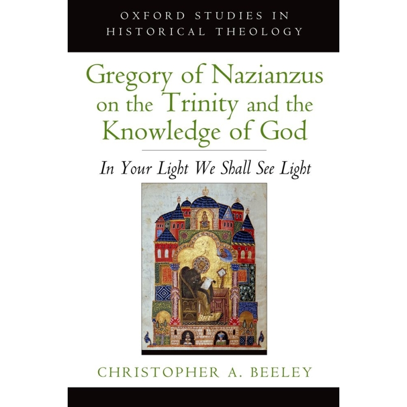 Beeley, Christopher A. - Gregory of Nazianzus on the Trinity and the Knowledge of God