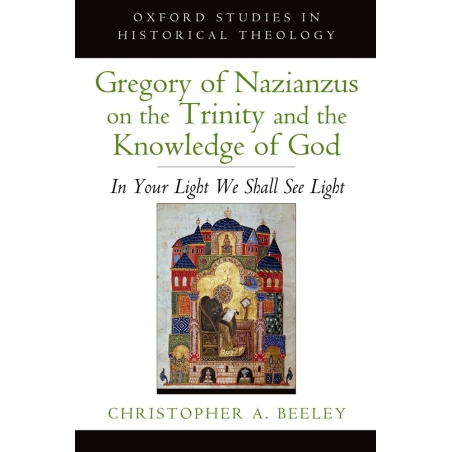 Beeley, Christopher A. - Gregory of Nazianzus on the Trinity and the Knowledge of God