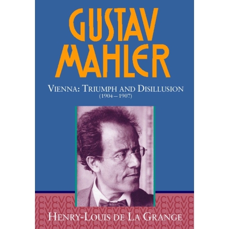De La Grange - Gustav Mahler: Volume 3. Vienna: Triumph and Disillusion (1904-1907)