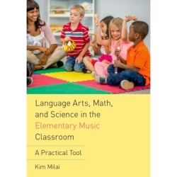 Milai, Kim - Language Arts, Math, and Science in the Elementary Music Classroom