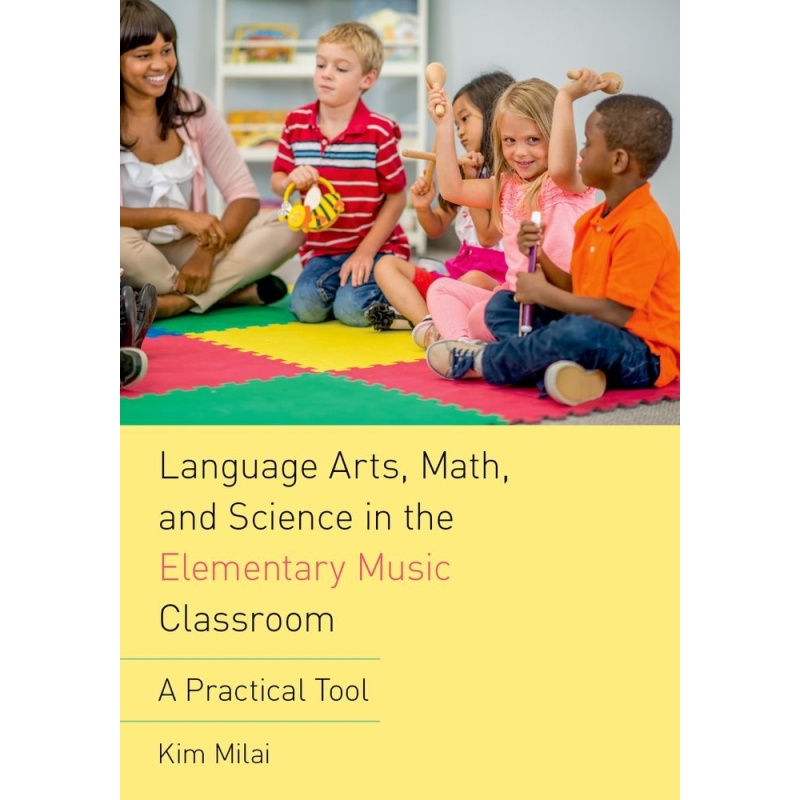 Milai, Kim - Language Arts, Math, and Science in the Elementary Music Classroom