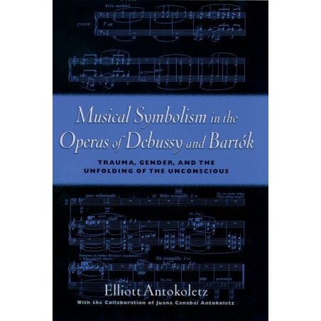 Antokoletz, Elliott - Musical Symbolism in the Operas of Debussy and Bartok
