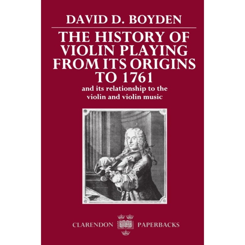 Boyden, David D. - The History of Violin Playing from its Origins to 1761