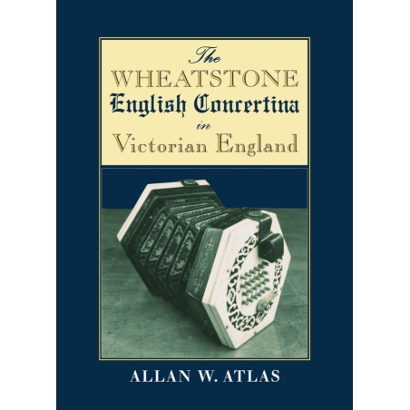 Atlas, Allan W. - The Wheatstone English Concertina in Victorian England