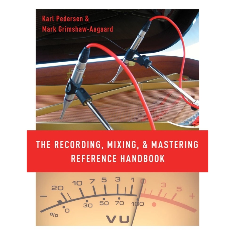 Pedersen, Karl - The Recording, Mixing, and Mastering Reference Handbook