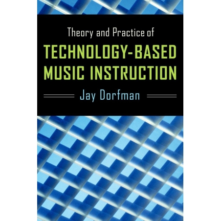 Dorfman, Jay - Theory and Practice of Technology-Based Music Instruction