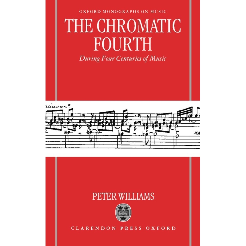 Williams, Peter - The Chromatic Fourth During Four Centuries of Music