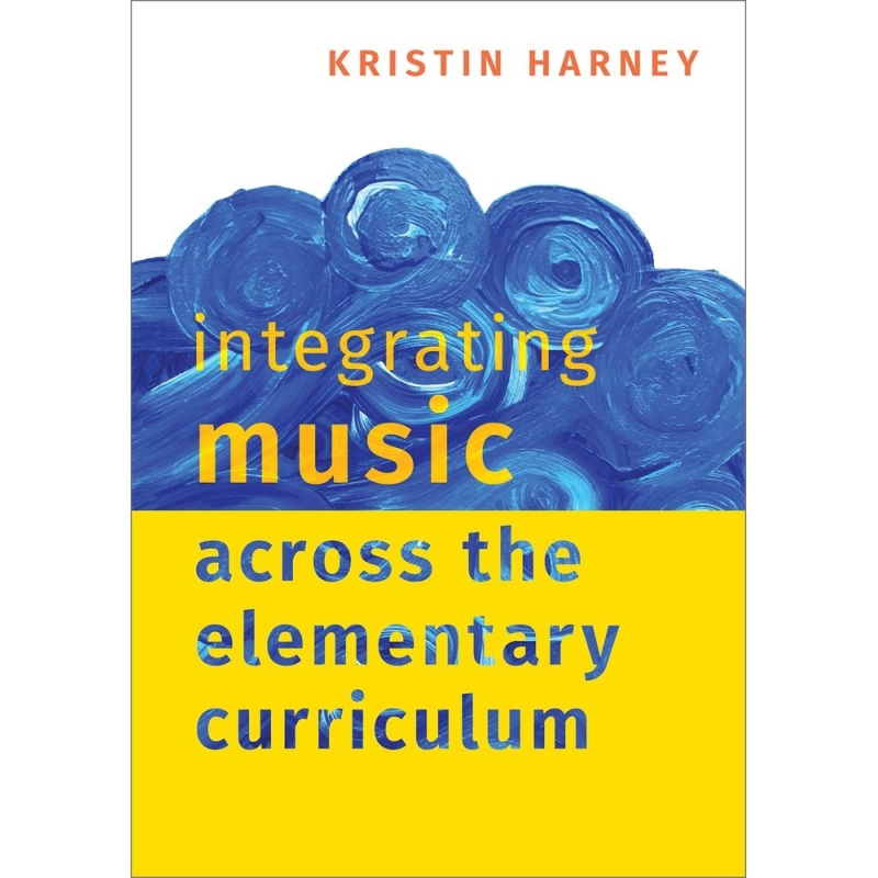 Harney, Kristin - Integrating Music Across the Elementary Curriculum