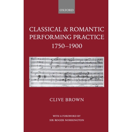 Brown, Clive - Classical and Romantic Performing Practice 1750-1900