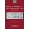 Brown, Clive - Classical and Romantic Performing Practice 1750-1900
