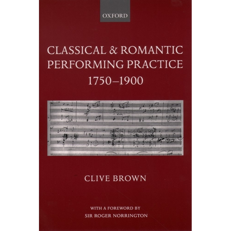 Brown, Clive - Classical and Romantic Performing Practice 1750-1900