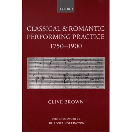 Brown, Clive - Classical and Romantic Performing Practice 1750-1900