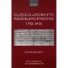 Brown, Clive - Classical and Romantic Performing Practice 1750-1900