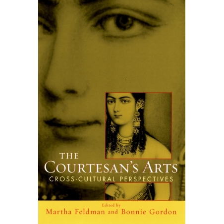 Feldman, Martha - The Courtesans' Arts: Cross-cultural Perspectives