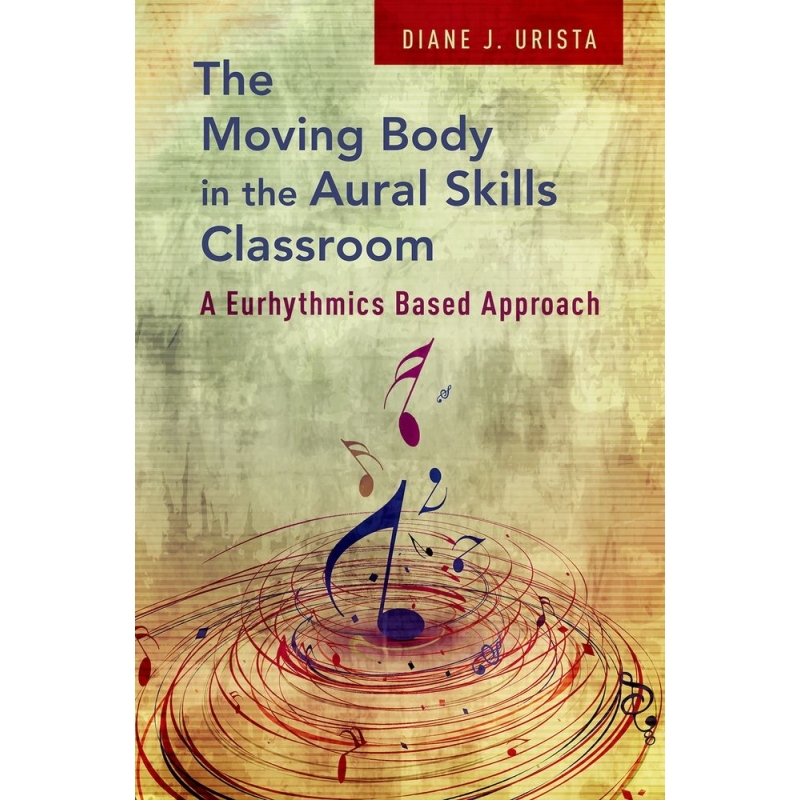 Urista, Diane J. - The Moving Body in the Aural Skills Classroom