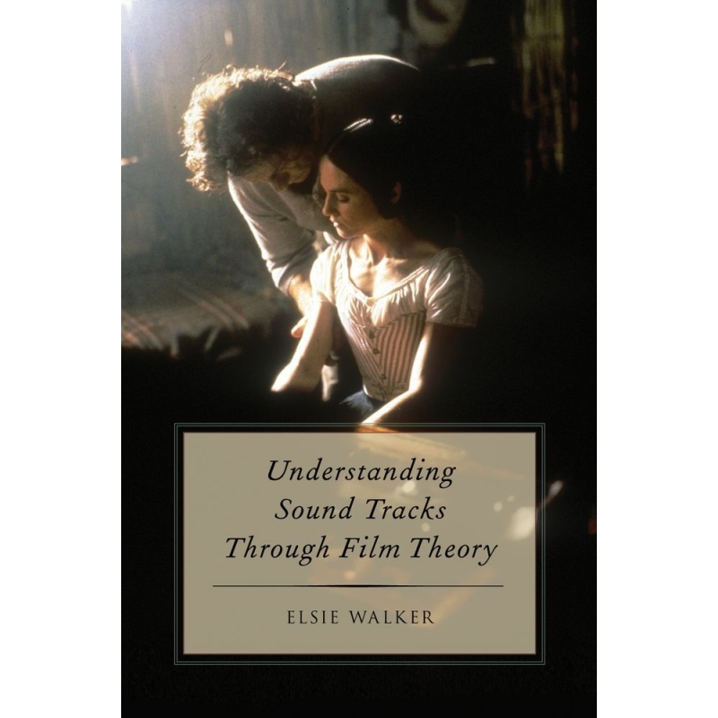 Walker, Elsie - Understanding Sound Tracks Through Film Theory