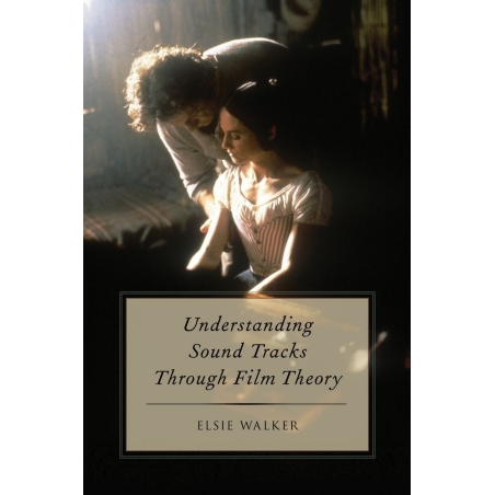 Walker, Elsie - Understanding Sound Tracks Through Film Theory