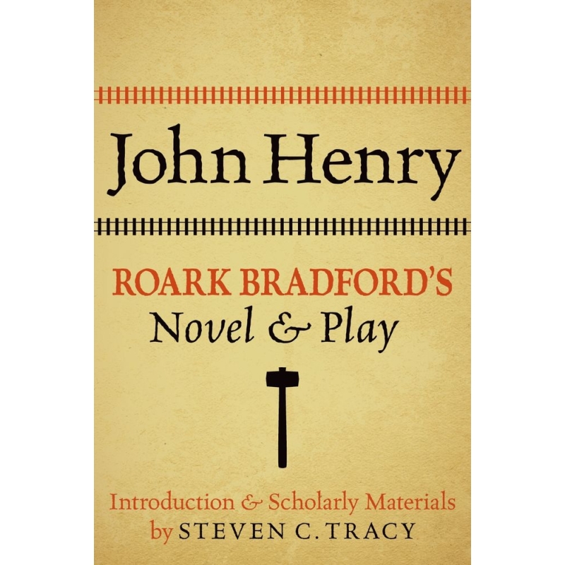 Tracy, Steven C. - John Henry: Roark Bradford's Novel and Play