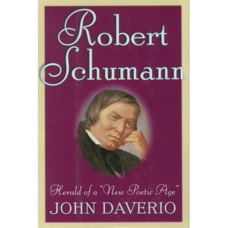 Daverio, John - Robert Schumann: Herald of a 'New Poetic Age'